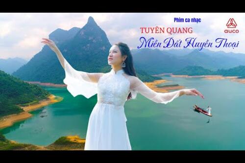 Tuyên Quang Miền đất huyền thoại - Phim ca nhạc đặc sắc về Na Hang, Lâm Bình - Tuyên Quang